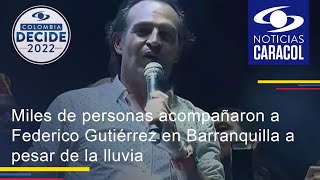 Miles de personas acompañaron a Federico Gutiérrez en Barranquilla a pesar de la lluvia