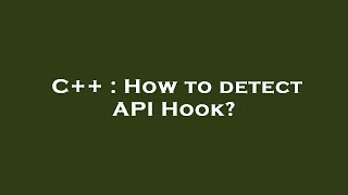 C++ : How to detect API Hook?