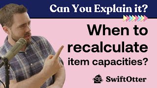 When and how to recalculate item capacities? | Can You Explain It?