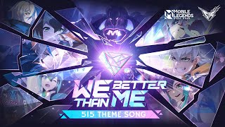 WE BETTER THAN ME-515 Theme Song | 515 M-World | Mobile Legends: Bang Bang