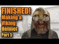 How to make Armor: MAKING A STEEL VIKING HELMET - Part 5