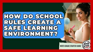 How Do School Rules Create A Safe Learning Environment? - Ninth Grade Starter Guide