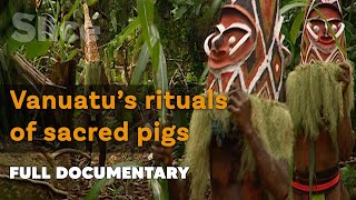 Currency, sacrifice and totem: pigs of Vanuatu | SLICE | FULL DOCUMENTARY