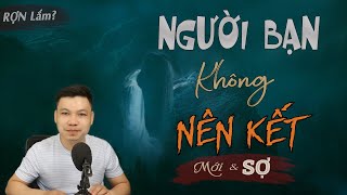 Người Bạn Không Nên Kết - Truyện Ma Mới Về Trục Vong Có Thật Đình Soạn Kể Rợn Thật Đó