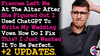 UPDATE Used ChatGPT To Write My Wedding Vows, & My Fiancee Dumped Me At The Altar. Please Help