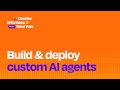Build & deploy custom AI agents