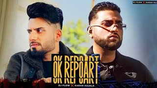 Karan Aujla Ft. Dj Flow (Official Audio) OK Report | Latest Punjabi Songs 2022| Karan Aujla New Song