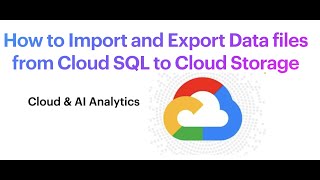 How to Import and Export Data files from Cloud SQL to Cloud Storage - Vice versa