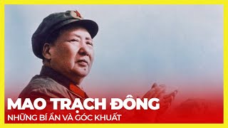 NHỮNG BÍ ẨN VÀ GÓC KHUẤT CUỘC ĐỜI MAO TRẠCH ĐÔNG