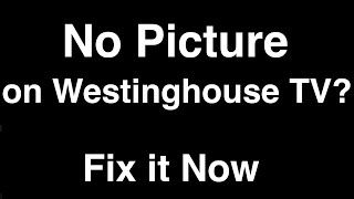 Westinghouse TV No Picture but Sound  -  Fix it Now