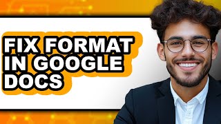 How to Fix Format in Google Docs (full Guide)