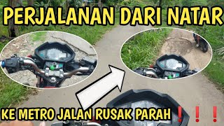 PERJALANAN DARI NATAR KE METRO!!! RUSAK PARAH JALAN NYAA ❗❗❗❗.