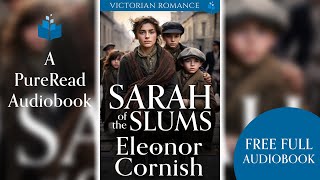 Full length Audiobook - Sarah of the Slums - Victorian Romance by Eleonor Cornish