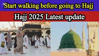 Hajj 2025 update news | Why should we start walking before going to hajj ?? || Hajj latest update