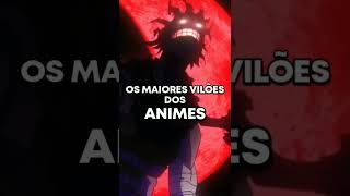 OS MAIORES VILÕES DOS ANIMES!