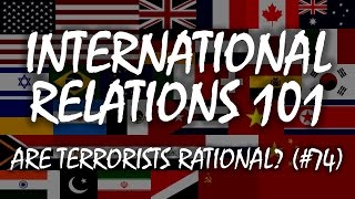 International Relations 101 (#74): Are Terrorists Rational?