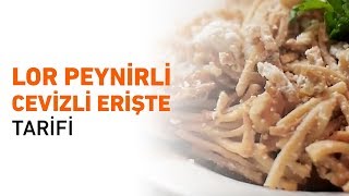 Lor Peynirli Cevizli Erişte Tarifi | Lor Peynirli Erişte Yapılışı