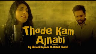 Thode kam Ajnabi | Unplugged | Himani Kapoor | Rahul Tiwari | Pagglait | Arijit Singh