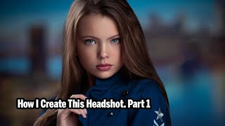 How I Create This Headshot. Part 1