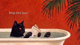 Drip-Dry Jazz. — Vintage Noir Jazz for a Long Soak & Late Night Relaxation