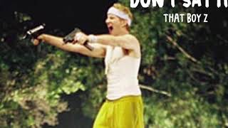 Don’t Say It - ThatBoyZ