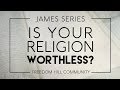 Is Your Religion Worthless? (James 1) - David Wilber | Freedom Hill Community