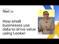 How small businesses use data to drive value and profitability using Looker