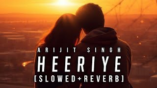 Jasleen Royal & ft. Arijit Singh - Heeriye [Slowed+Reverb]