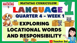 LANGUAGE 1 QUARTER 4 WEEK 1 MATATAG - EXPLORING LOCATIONAL WORDS AND RESPONSIBILITY