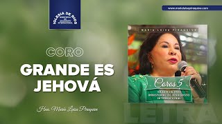Coro: Grande es Jehová (Letra) Hna. María Luisa Piraquive, IDMJI