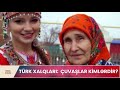 türk xalqları Çuvaşlar kimlərdir