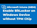 52. Enabling BitLocker on Windows Device without TPM with Intune