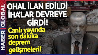 CANLI | Erdoğan OHAL İlan Etti, İHA'lar Devreye Girdi! Depremde Son Dakika Gelişmeleri...