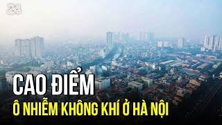 Cao điểm ô nhiễm không khí ở Hà Nội | VTV24