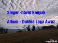 david konyak dukhia laga awaz nagamese song