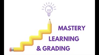 Mastery Learning and Grading Overview