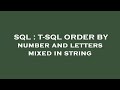 SQL : T-SQL ORDER BY number and letters mixed in string