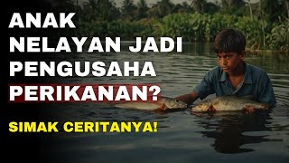 Anak Nelayan yang Sukses Jadi Pengusaha Perikanan