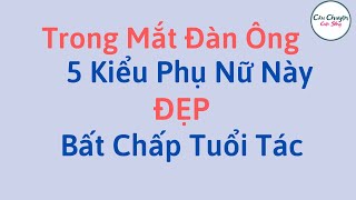 TRONG MẮT ĐÀN ÔNG 5 KIỂU PHỤ NỮ NÀY LUÔN ĐẸP NHẤT DÙ Ở TUỔI NÀO | CCCS