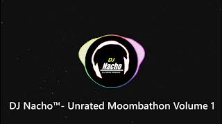DJ Nacho ™- Unrated Moombathon Volume 1
