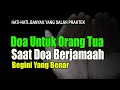 DOA UNTUK ORANG TUA YANG BENAR KETIKA BERDOA SETELAH SHOLAT BERJAMAAH MENJADI IMAM