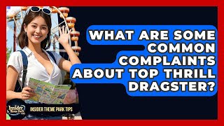 What Are Some Common Complaints About Top Thrill Dragster? - Insider Theme Park Tips