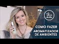 COMO FAZER AROMATIZADOR DE AMBIENTE DIY | A DICA DO DIA COM FLÁVIA FERRARI