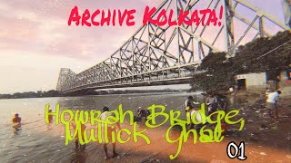 The Howrah Bridge and Mullick Ghat at a Glance 01 | Archive Kolkata! | February, 2020