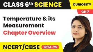 Temperature and its Measurement - Chapter Overview | Class 6 Science - Curiosity Ch 7 | CBSE 2024-25