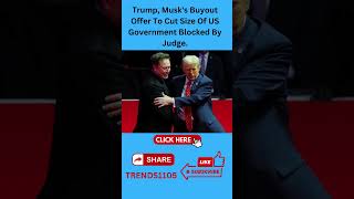 Trump, Musk's Buyout Offer To Cut Size Of US Government Blocked By Judge.