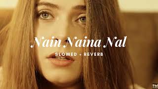 NAIN NAINA NAAL (SLOWED REVERB) NACHHATAR GILL