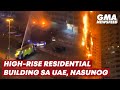 High-rise residential building sa UAE, nasunog | GMA News Feed