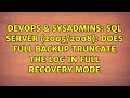 DevOps & SysAdmins: SQL Server (2005/2008): Does full backup truncate the log in full recovery mode