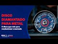 Disco Diamantado para Metal | O disco que veio para revolucionar o mercado.